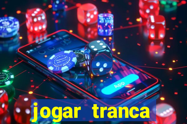 jogar tranca valendo dinheiro